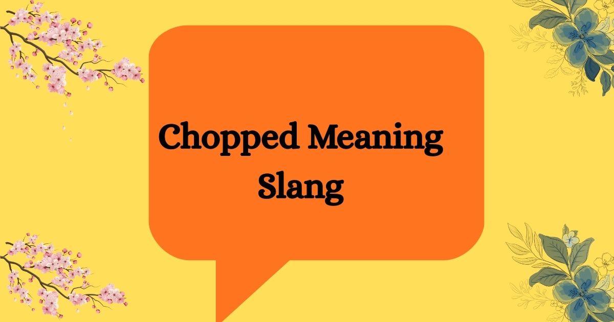 Chopped Meaning Slang