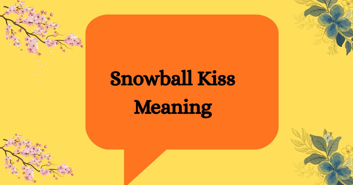 Snowball Kiss Meaning